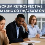 Khi Scrum Retrospective Trở Nên Im Lặng: Thách Thức và Hướng Giải Quyết